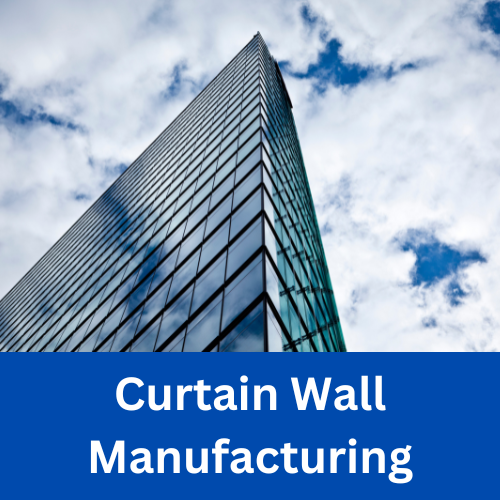 Curtain Wall Manufacturing